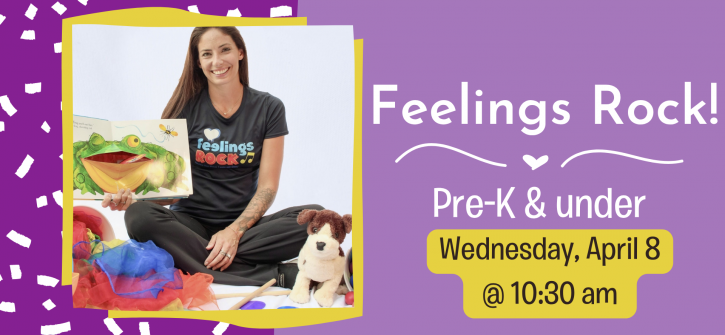 Feelings Rock. Pre-K & Under. Wednesday, April 8th at 10:30 am.