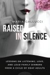 Book cover for Raised in Silence by Maria Gallucci — close-up of a woman with a finger to her lips in a shushing gesture, half in grayscale and half with a pink flower and red lips; subtitle: Lessons on listening, love, and loud family dinners from a child of deaf adults.