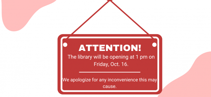 Red hanging sign reading "ATTENTION!" announcing the library will open at 1 pm on Friday, Oct. 16, and apologizing for any inconvenience.