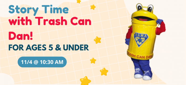 Promotional poster for a children's story time titled "Story Time with Trash Can Dan," featuring a smiling yellow trash-can mascot waving, with event details: for ages 5 & under, 11/4 @ 10:30 AM.