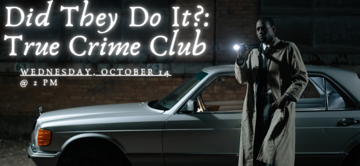 Promotional poster for "Did They Do It?: True Crime Club" showing a trench-coated man holding a flashlight beside a parked vintage car in a dark urban alley; event details read "Wednesday, October 14 @ 2 PM."